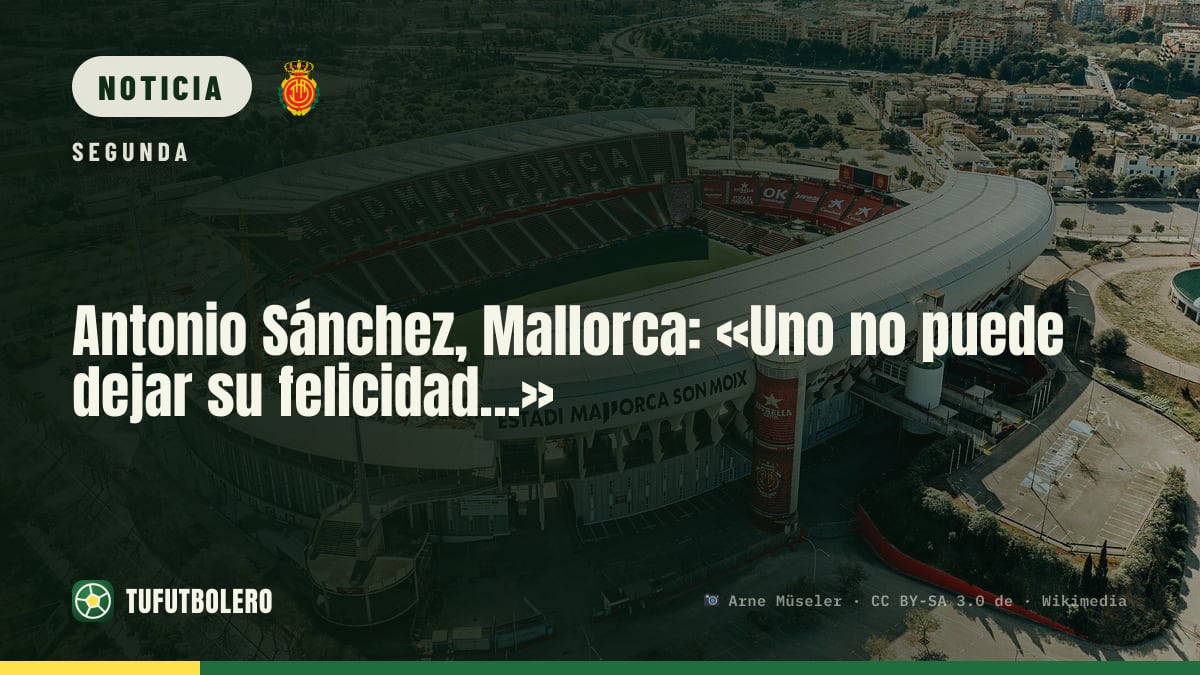 Antonio Sánchez, Mallorca: «Uno no puede dejar su felicidad…»