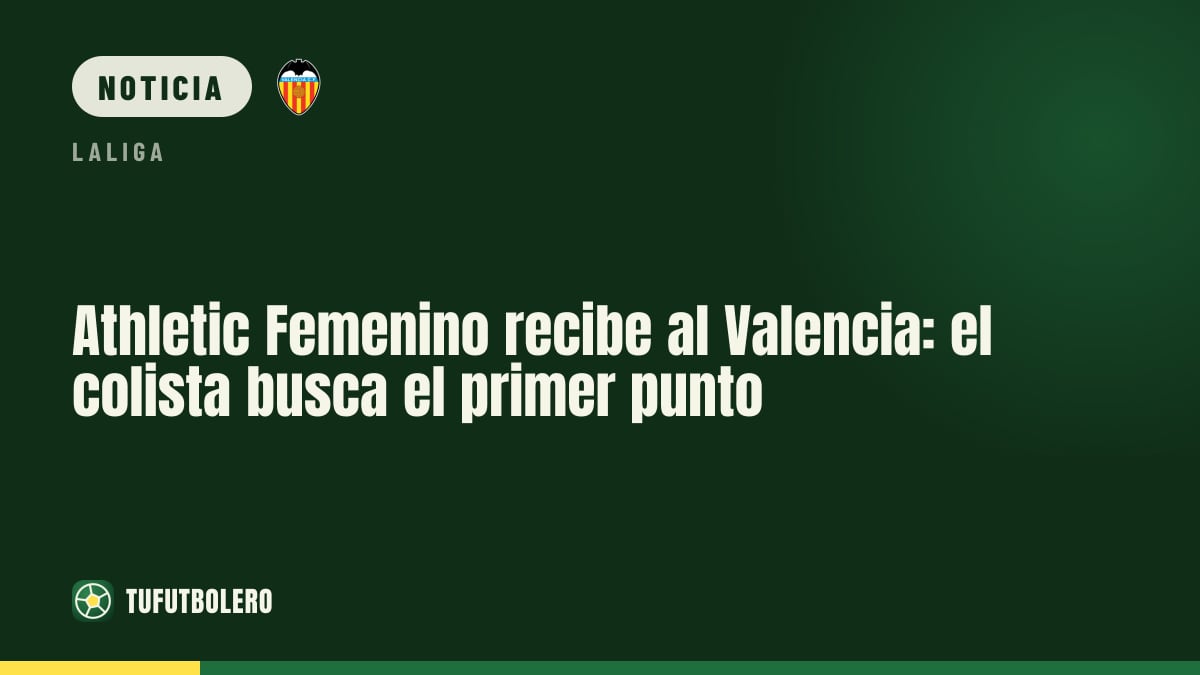Athletic Femenino recibe al Valencia: el colista busca el primer punto