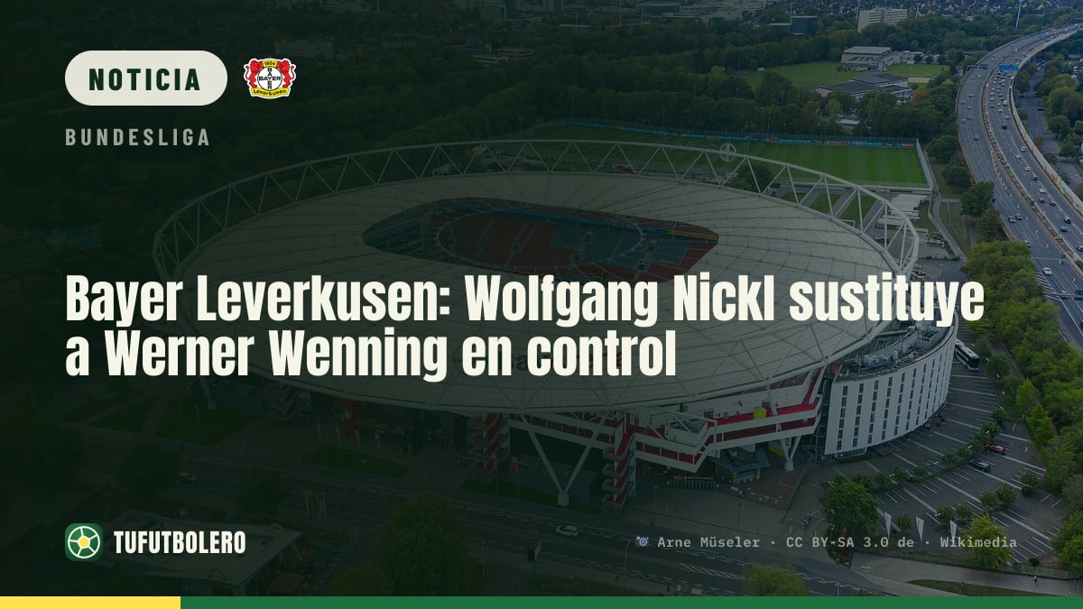 Bayer Leverkusen: Wolfgang Nickl sustituye a Werner Wenning en control