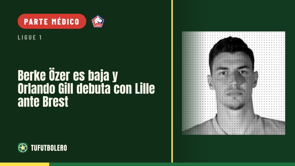 Berke Özer es baja y Orlando Gill debuta con Lille ante Brest