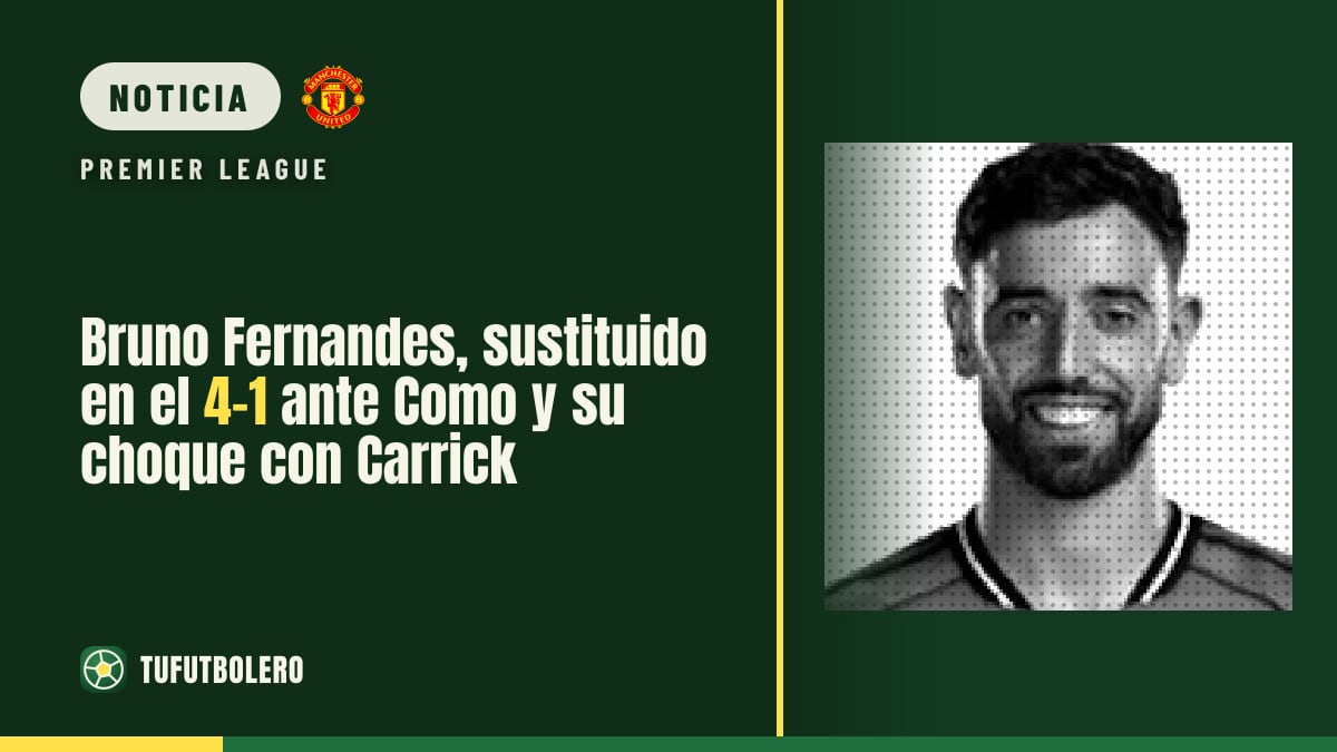 Bruno Fernandes, sustituido en el 4-1 ante Como y su choque con Carrick