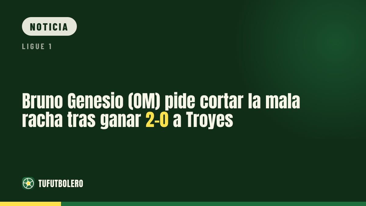 Bruno Genesio (OM) pide cortar la mala racha tras ganar 2-0 a Troyes