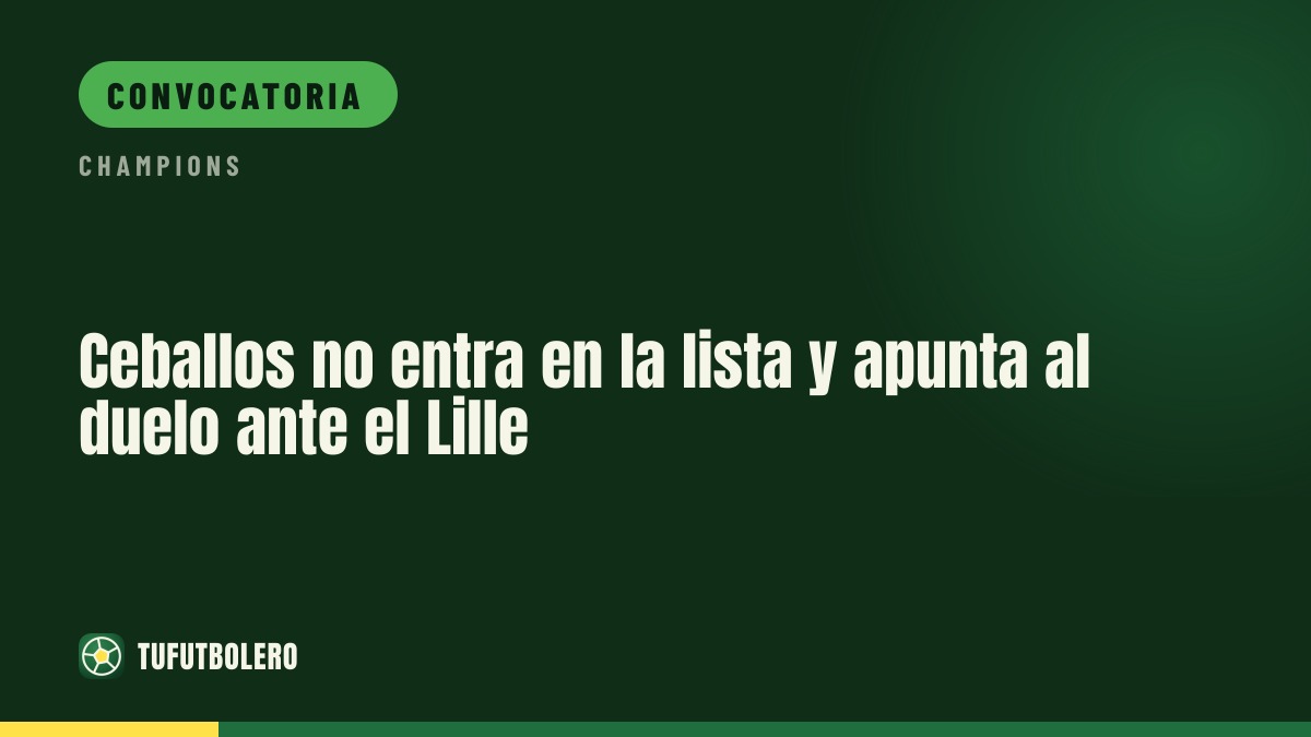 Ceballos no entra en la lista y apunta al duelo ante el Lille