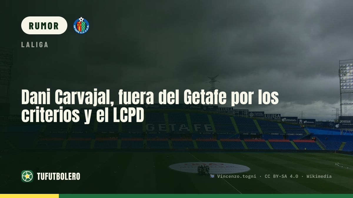 Dani Carvajal, fuera del Getafe por los criterios y el LCPD