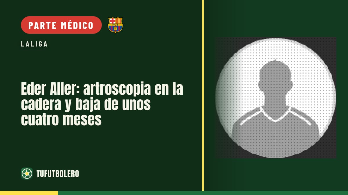 Eder Aller: artroscopia en la cadera y baja de unos cuatro meses