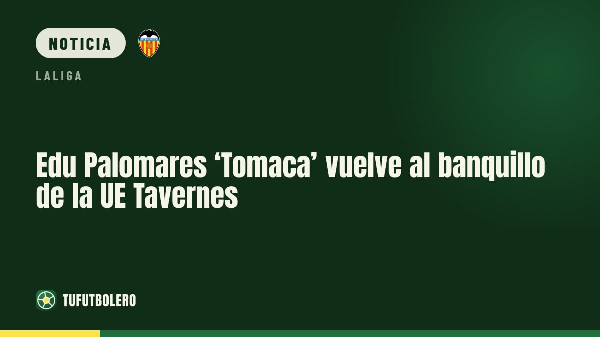 Edu Palomares ‘Tomaca’ vuelve al banquillo de la UE Tavernes