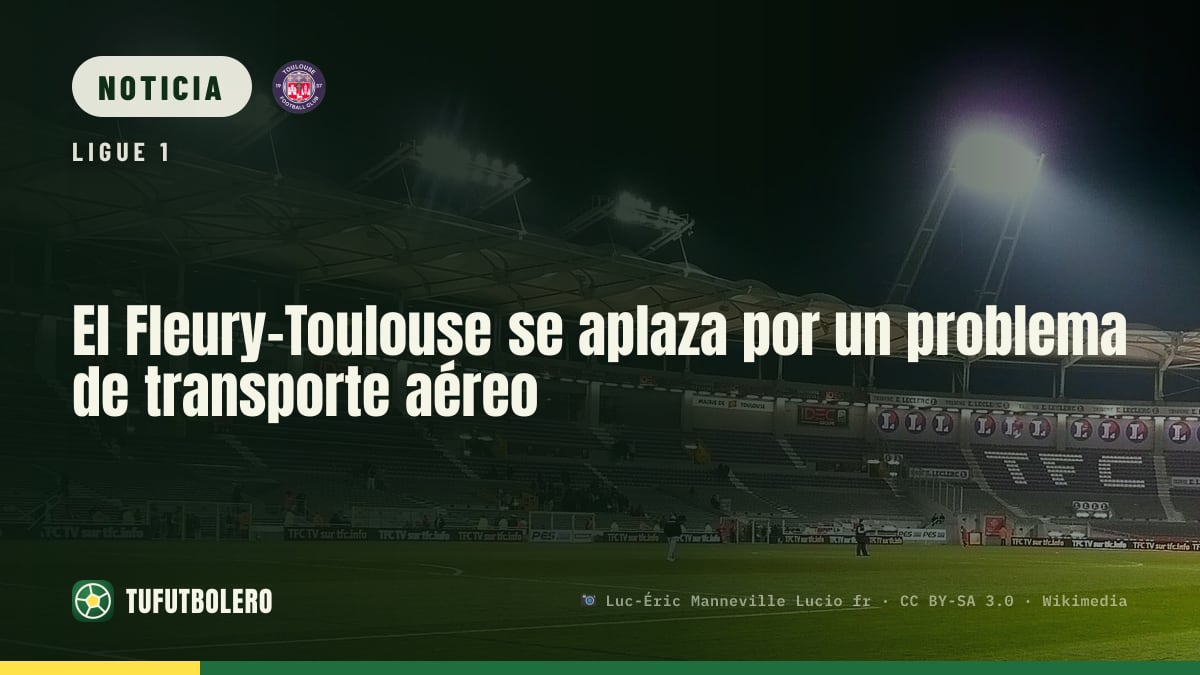 El Fleury-Toulouse se aplaza por un problema de transporte aéreo