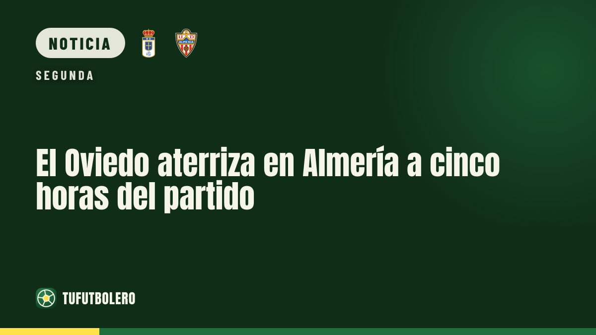 El Oviedo aterriza en Almería a cinco horas del partido
