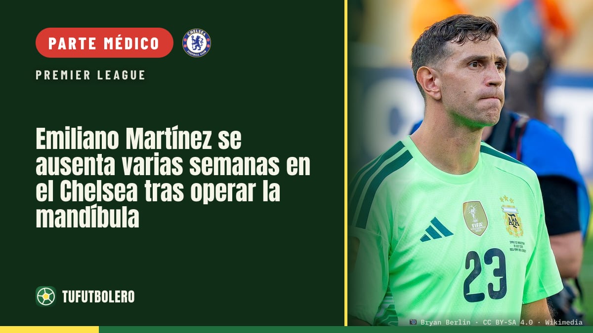 Emiliano Martínez se ausenta varias semanas en el Chelsea tras operar la mandíbula