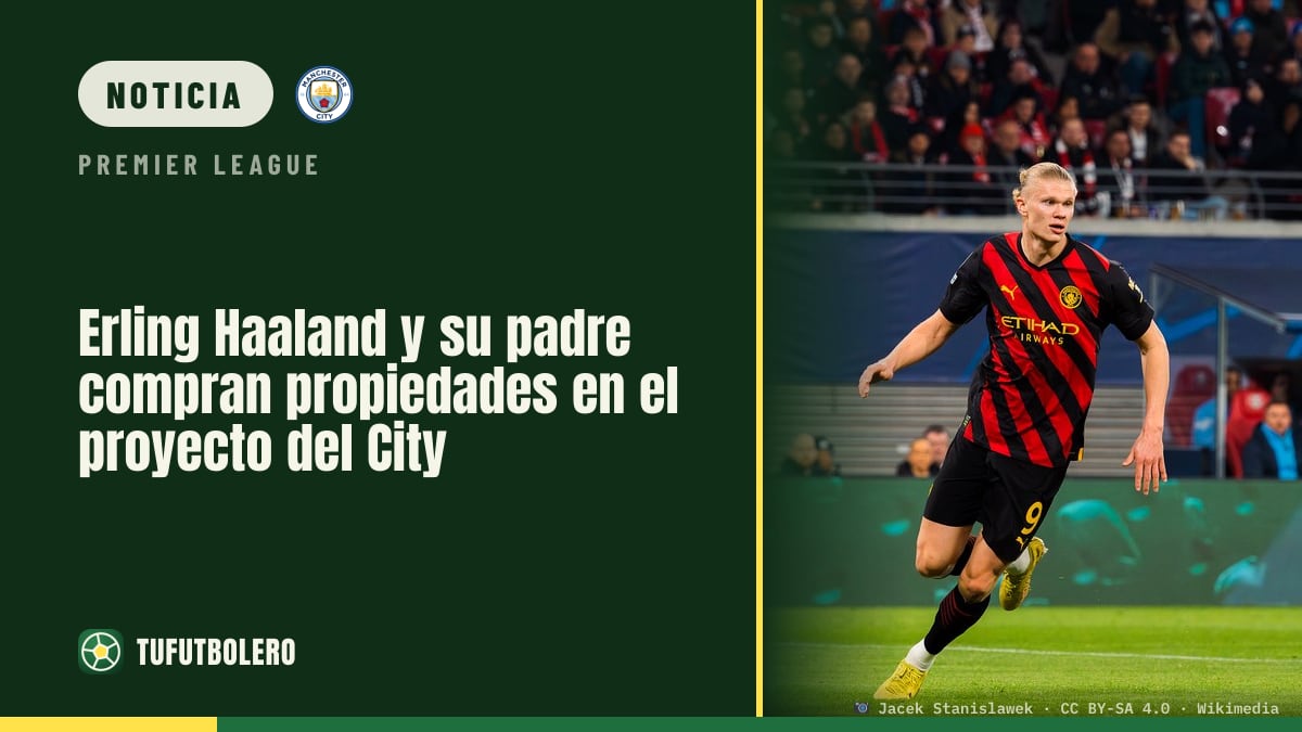 Erling Haaland y su padre compran propiedades en el proyecto del City
