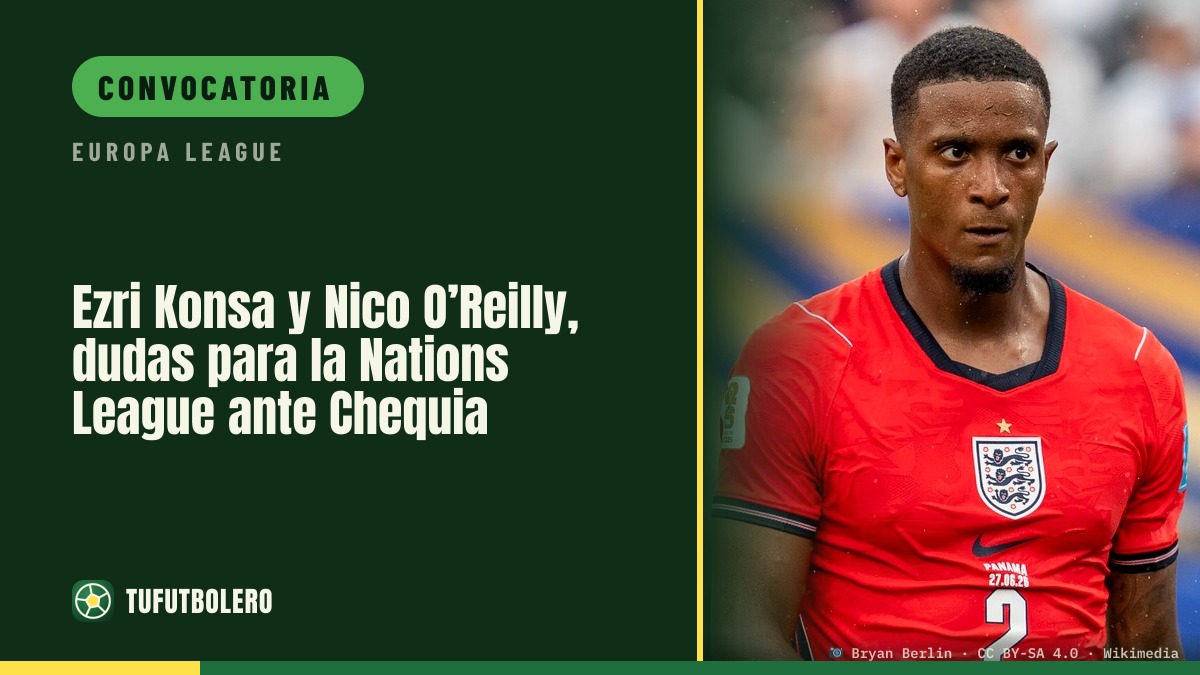 Ezri Konsa y Nico O’Reilly, dudas para la Nations League ante Chequia