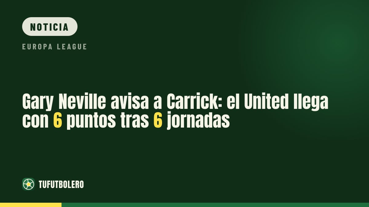Gary Neville avisa a Carrick: el United llega con 6 puntos tras 6 jornadas