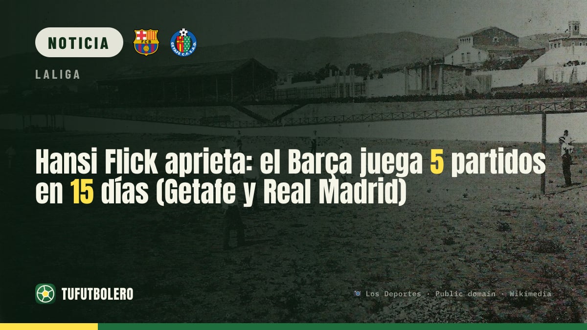 Hansi Flick aprieta: el Barça juega 5 partidos en 15 días (Getafe y Real Madrid)