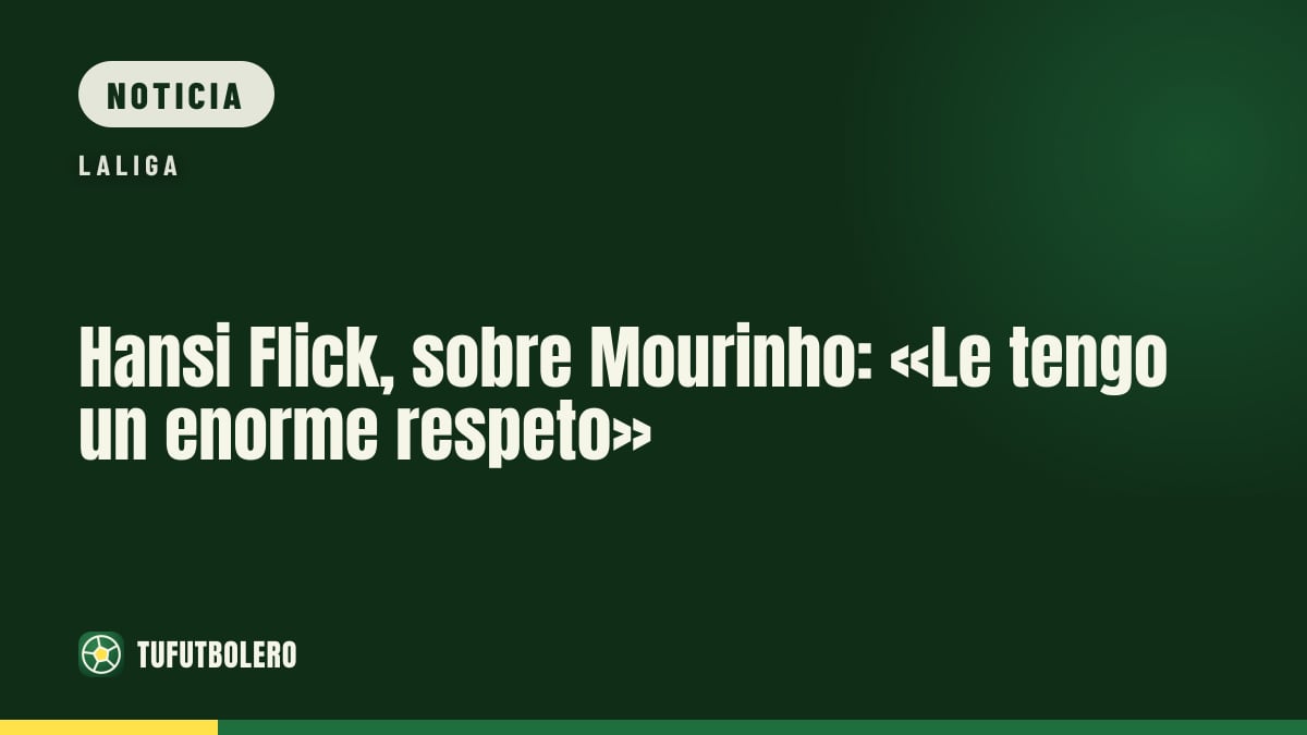 Hansi Flick, sobre Mourinho: «Le tengo un enorme respeto»
