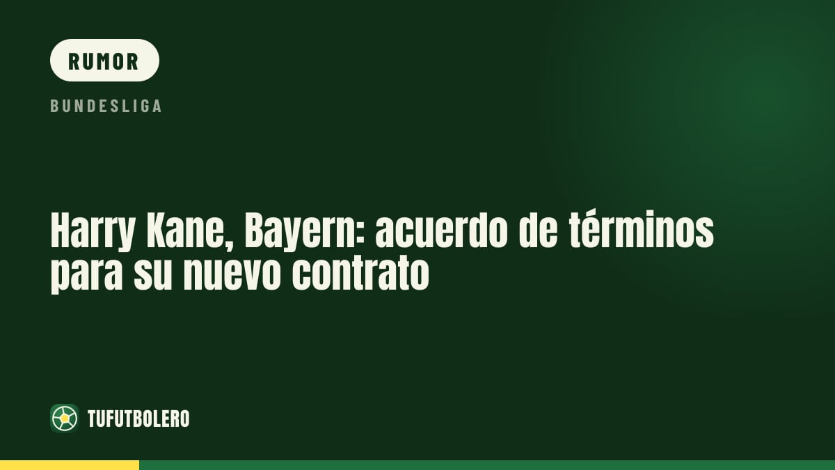 Harry Kane, Bayern: acuerdo de términos para su nuevo contrato