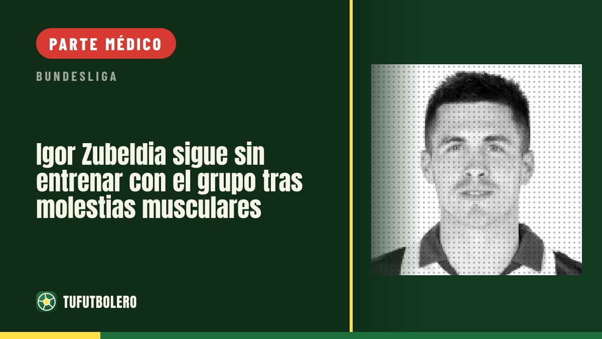 Igor Zubeldia sigue sin entrenar con el grupo tras molestias musculares