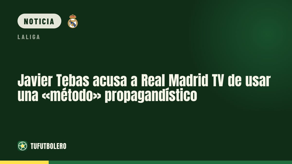 Javier Tebas acusa a Real Madrid TV de usar una «método» propagandístico