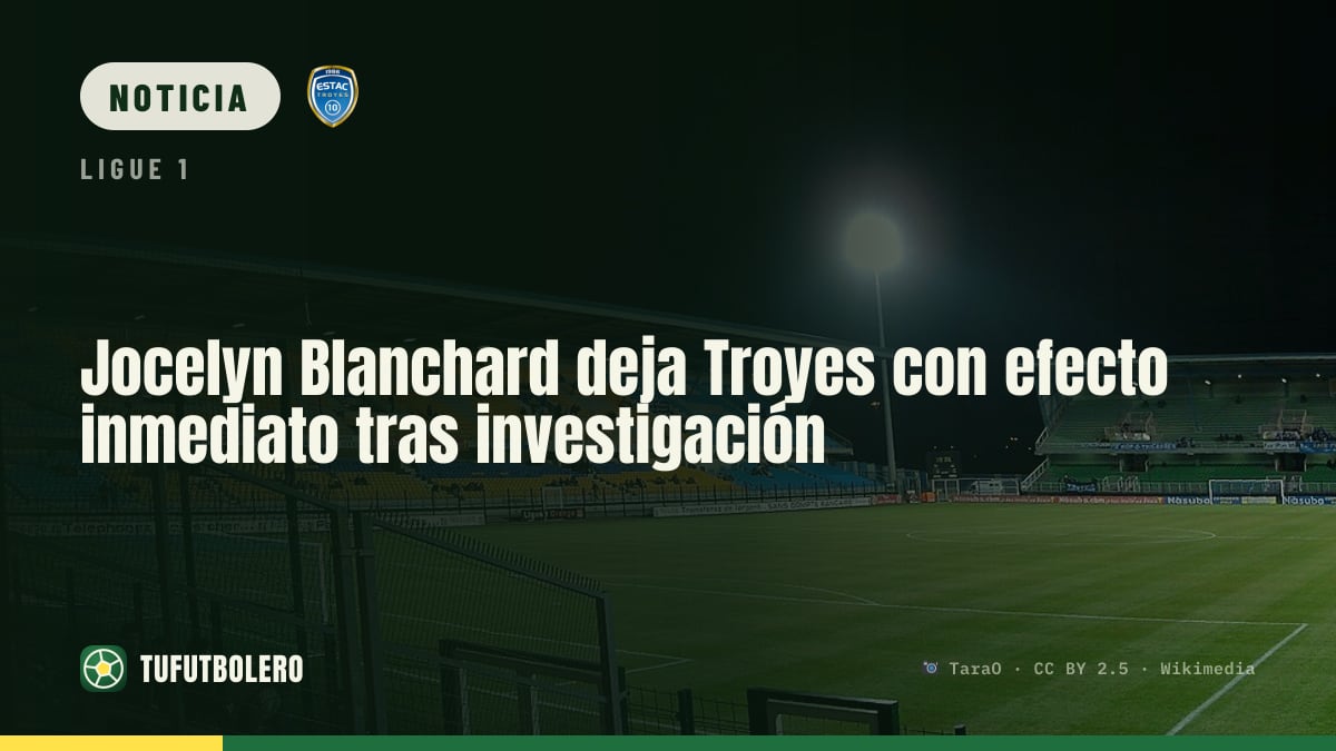 Jocelyn Blanchard deja Troyes con efecto inmediato tras investigación