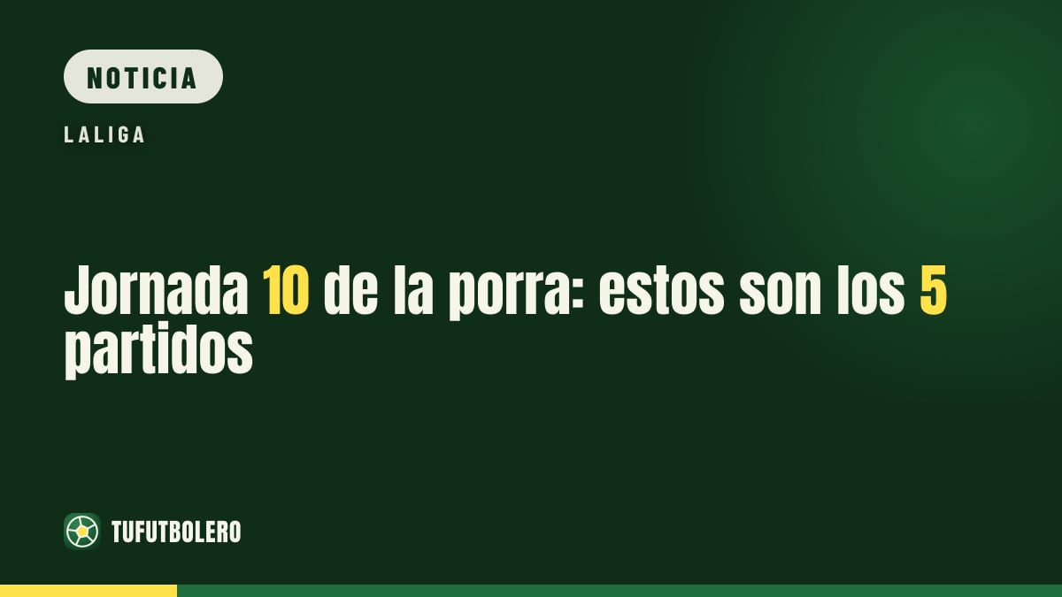 Jornada 10 de la porra: estos son los 5 partidos