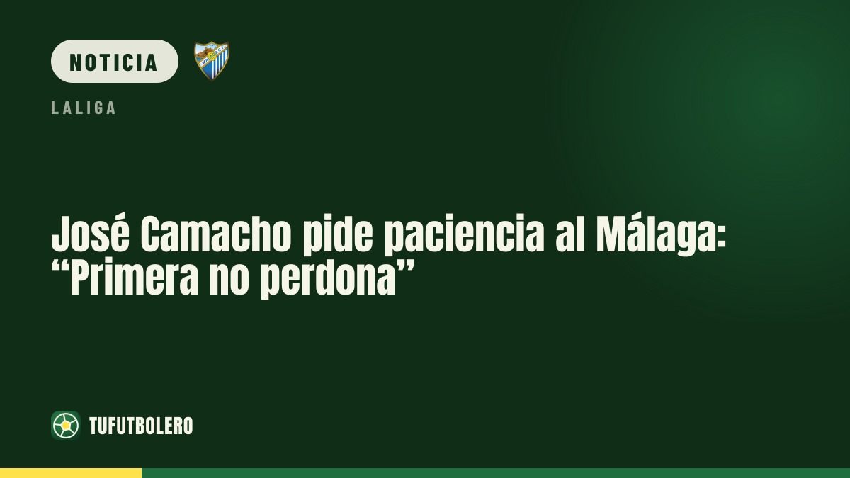 José Camacho pide paciencia al Málaga: “Primera no perdona”