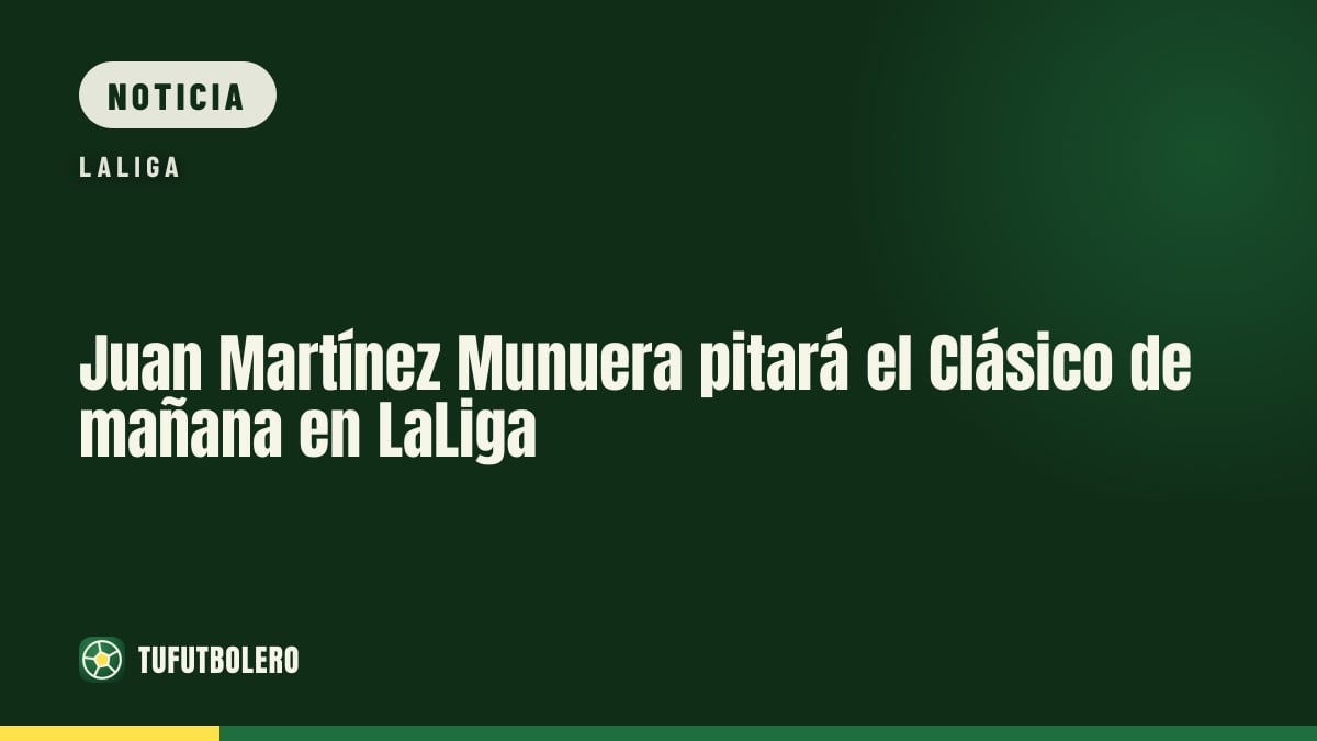 Juan Martínez Munuera pitará el Clásico de mañana en LaLiga