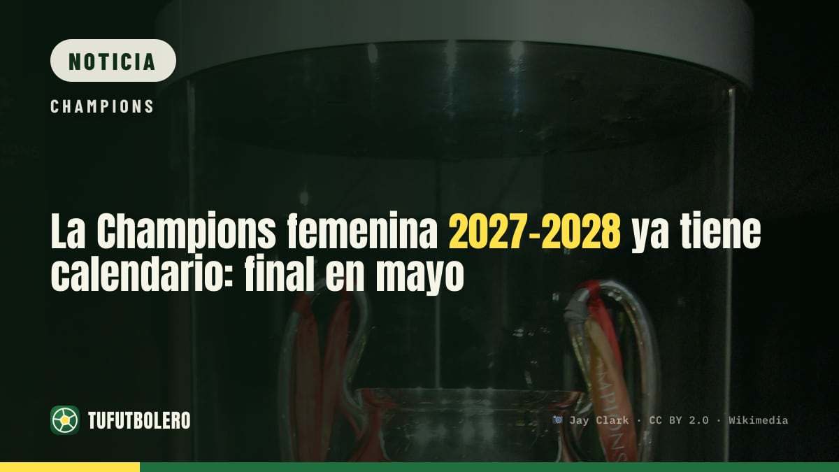 La Champions femenina 2027-2028 ya tiene calendario: final en mayo