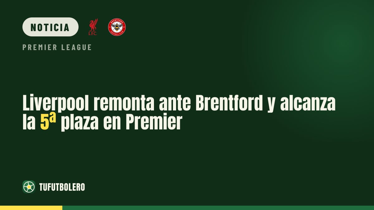 Liverpool remonta ante Brentford y alcanza la 5ª plaza en Premier