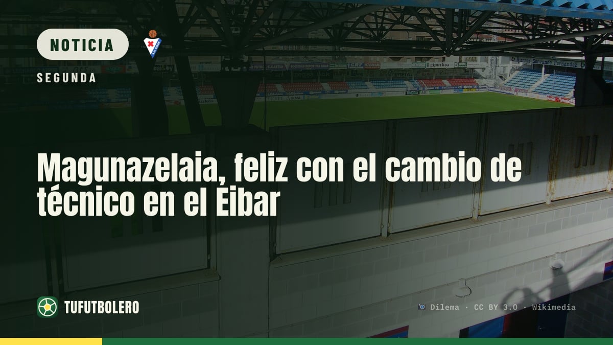Magunazelaia, feliz con el cambio de técnico en el Eibar