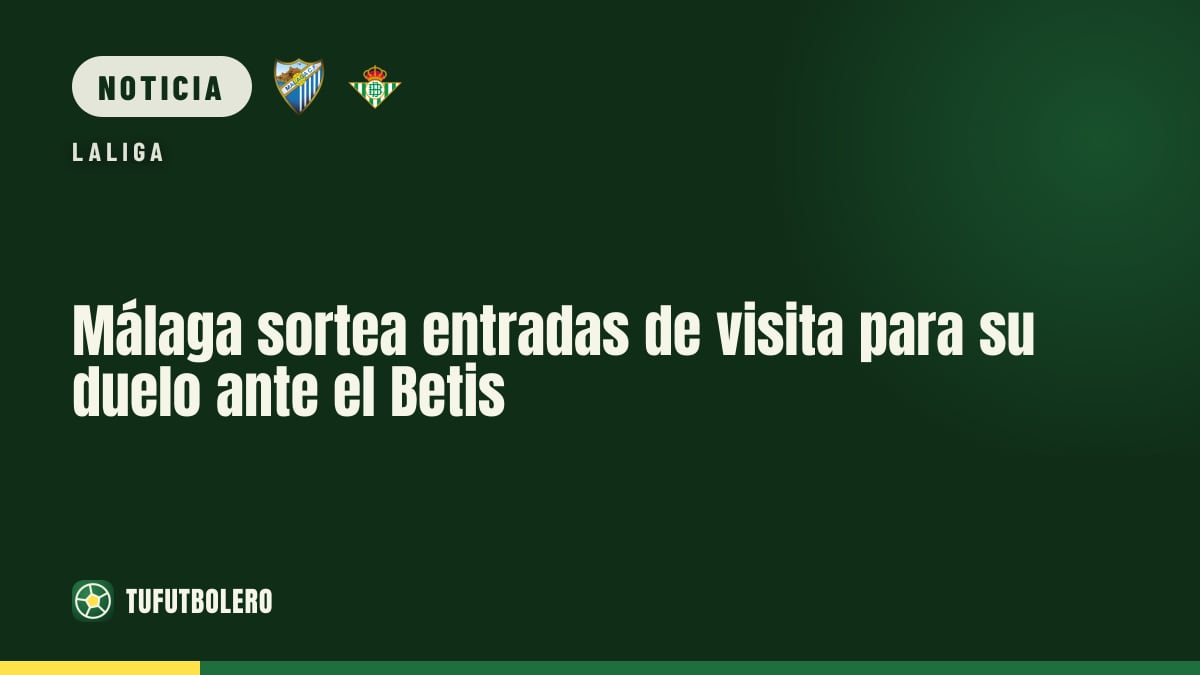 Málaga sortea entradas de visita para su duelo ante el Betis