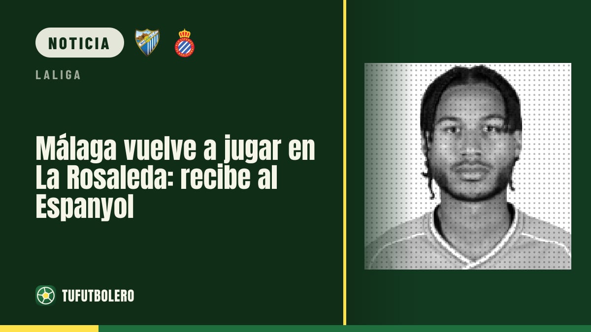 Málaga vuelve a jugar en La Rosaleda: recibe al Espanyol