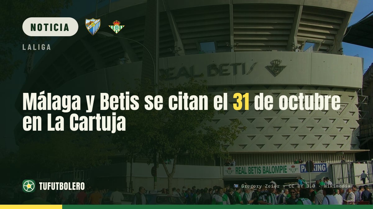 Málaga y Betis se citan el 31 de octubre en La Cartuja