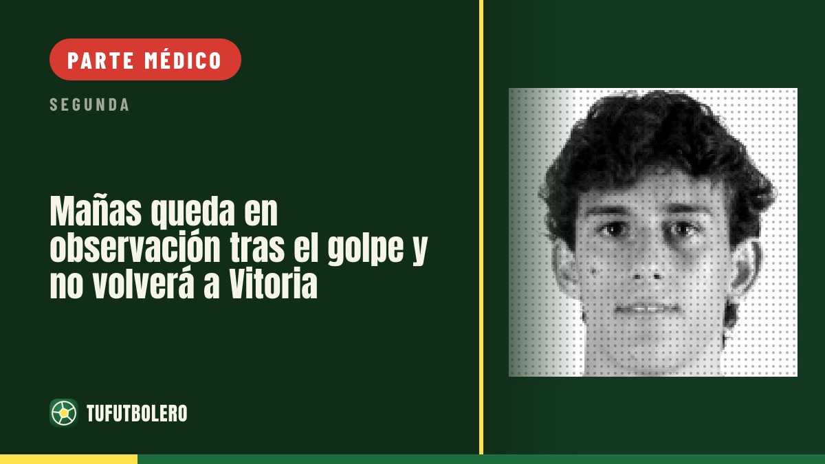 Mañas queda en observación tras el golpe y no volverá a Vitoria