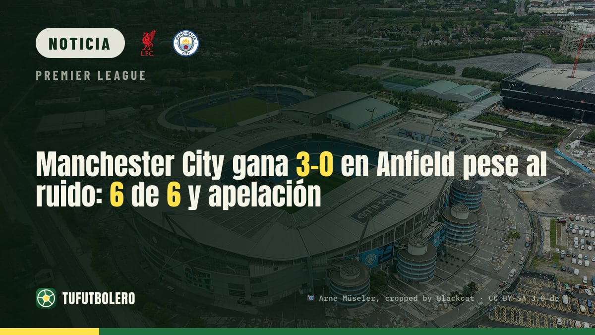 Manchester City gana 3-0 en Anfield pese al ruido: 6 de 6 y apelación