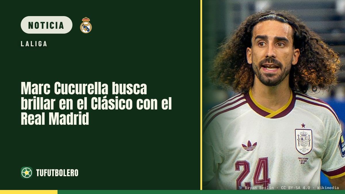 Marc Cucurella busca brillar en el Clásico con el Real Madrid