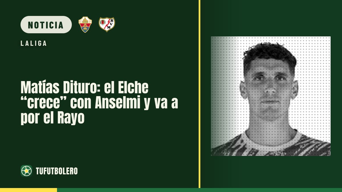 Matías Dituro: el Elche “crece” con Anselmi y va a por el Rayo