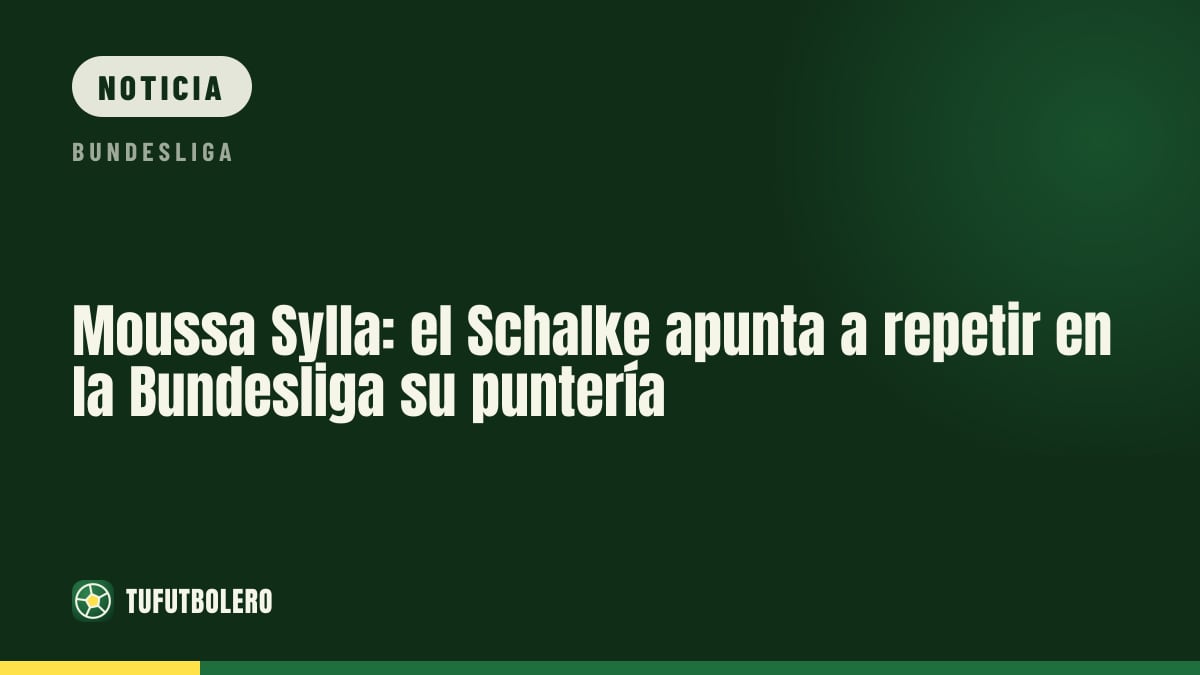 Moussa Sylla: el Schalke apunta a repetir en la Bundesliga su puntería