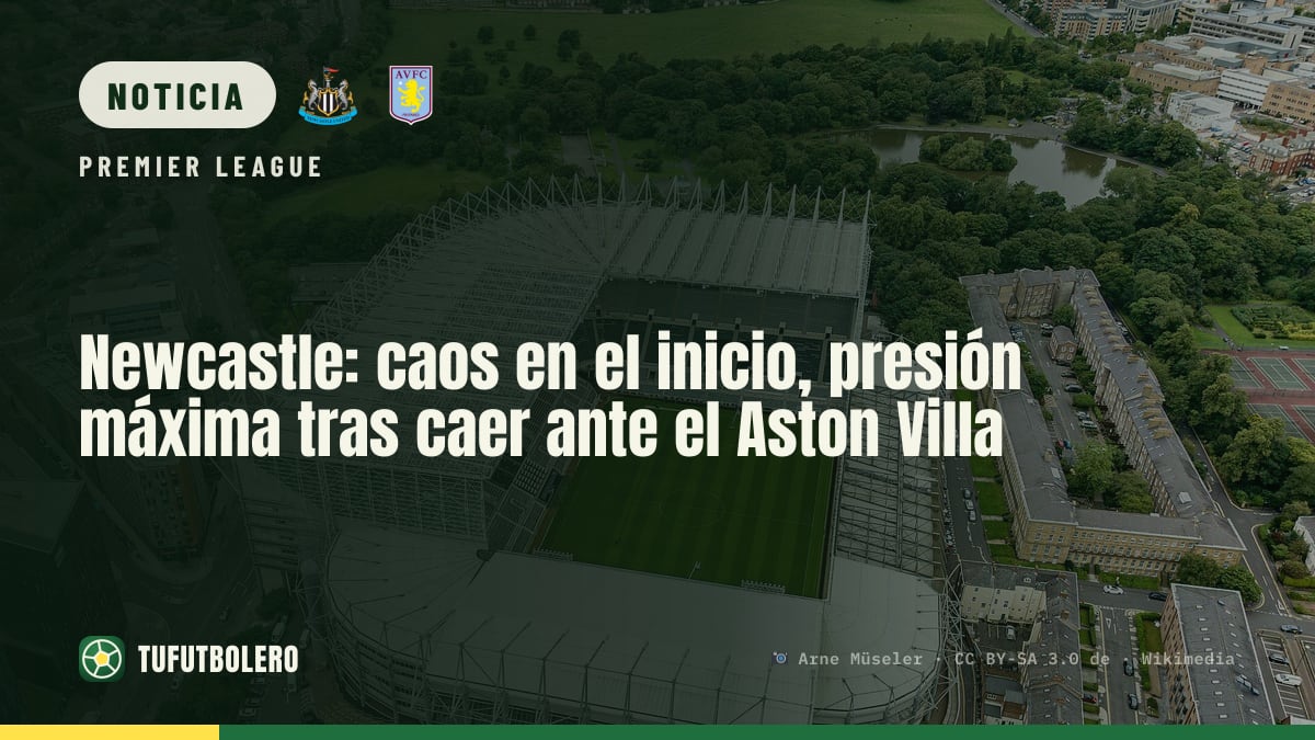 Newcastle: caos en el inicio, presión máxima tras caer ante el Aston Villa