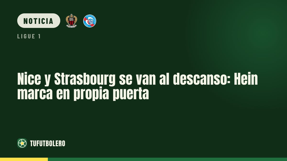 Nice y Strasbourg se van al descanso: Hein marca en propia puerta