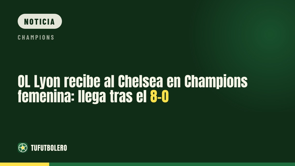 OL Lyon recibe al Chelsea en Champions femenina: llega tras el 8-0