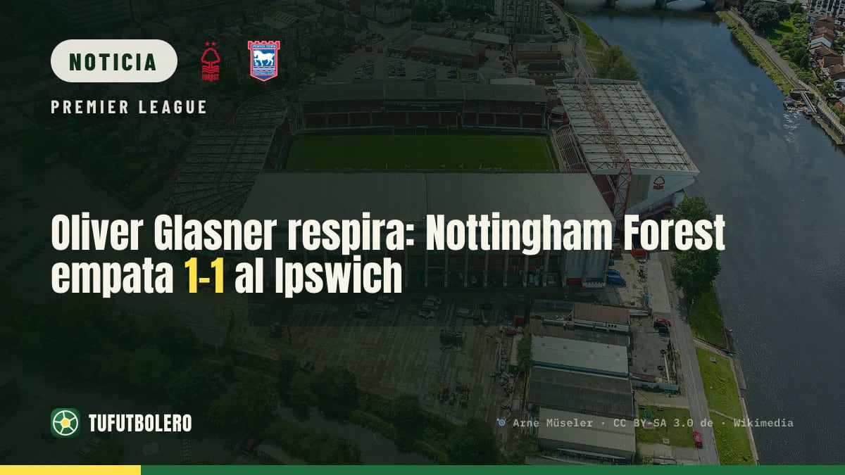 Oliver Glasner respira: Nottingham Forest empata 1-1 al Ipswich