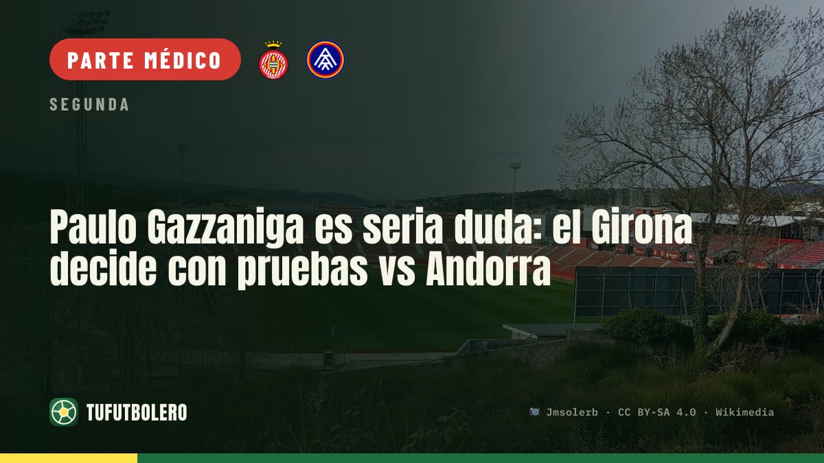 Paulo Gazzaniga es seria duda: el Girona decide con pruebas vs Andorra