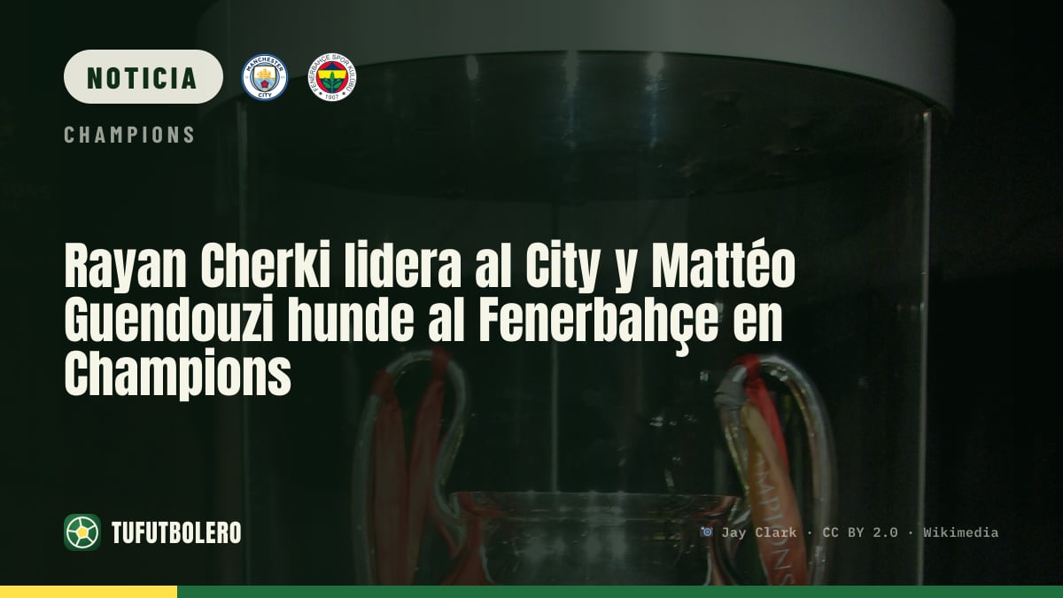 Rayan Cherki lidera al City y Mattéo Guendouzi hunde al Fenerbahçe en Champions