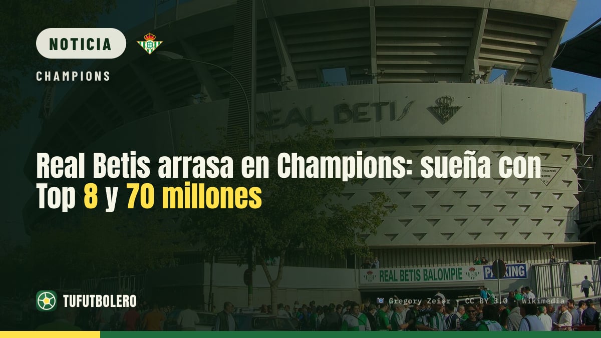 Real Betis arrasa en Champions: sueña con Top 8 y 70 millones