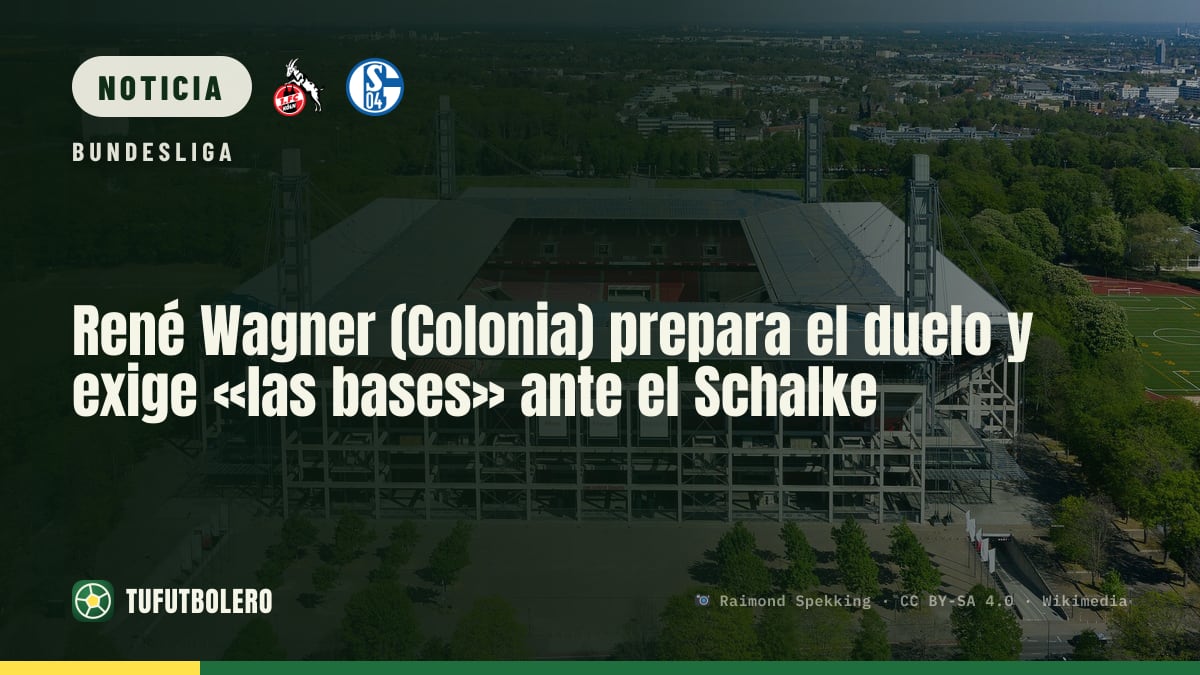 René Wagner (Colonia) prepara el duelo y exige «las bases» ante el Schalke