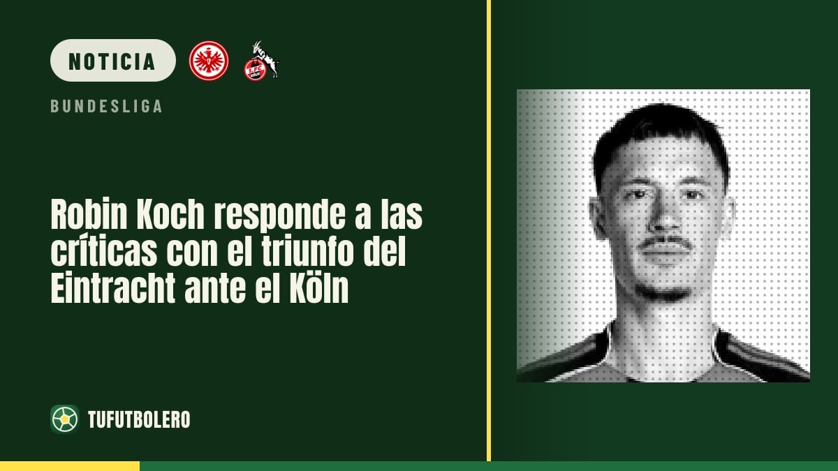 Robin Koch responde a las críticas con el triunfo del Eintracht ante el Köln