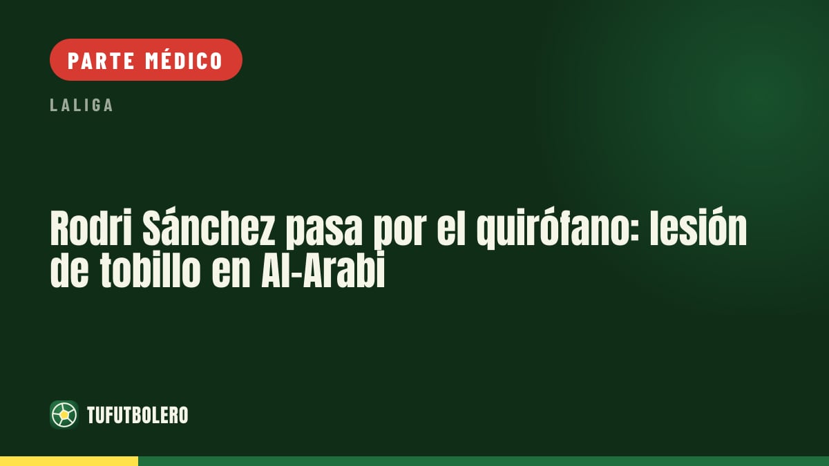 Rodri Sánchez pasa por el quirófano: lesión de tobillo en Al-Arabi