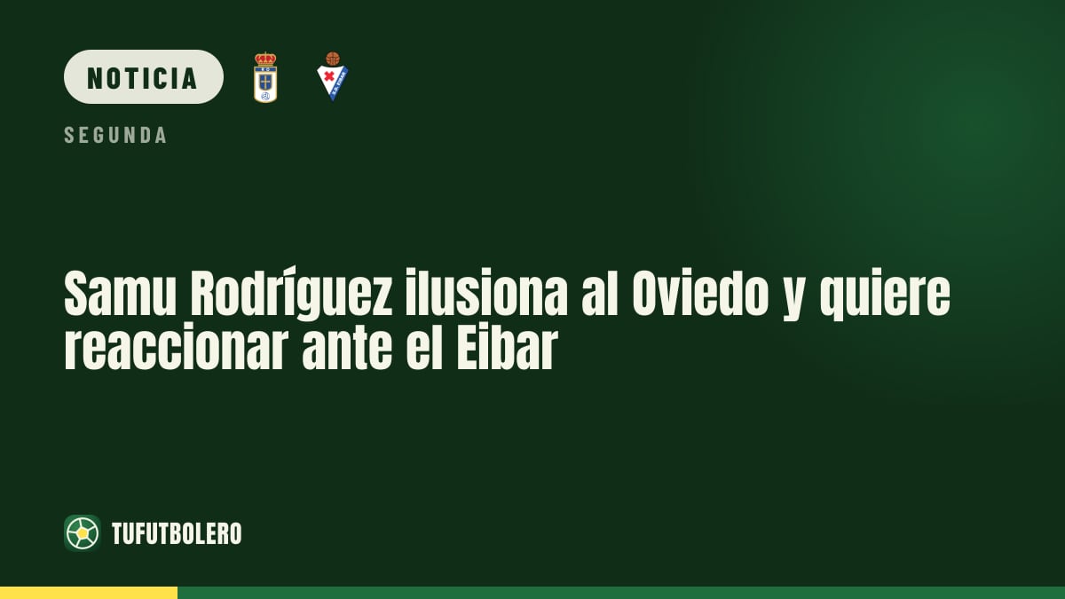 Samu Rodríguez ilusiona al Oviedo y quiere reaccionar ante el Eibar