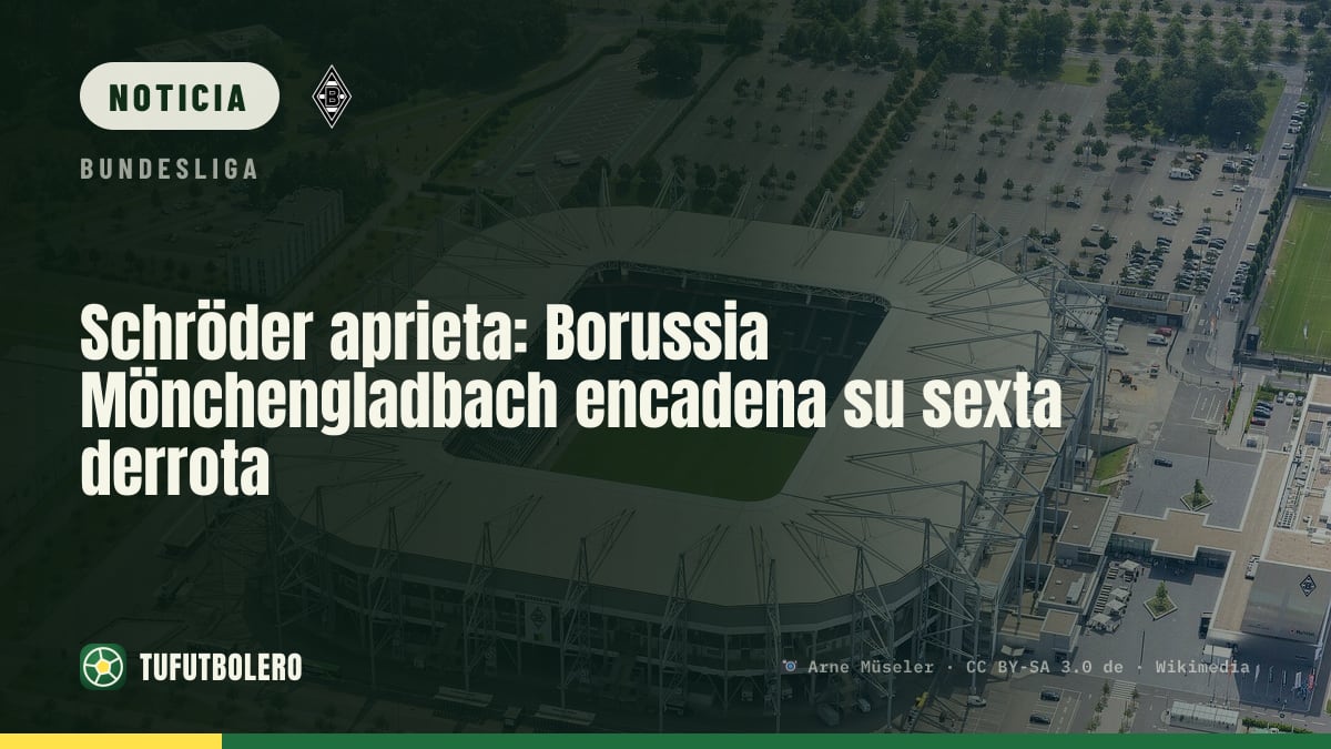 Schröder aprieta: Borussia Mönchengladbach encadena su sexta derrota