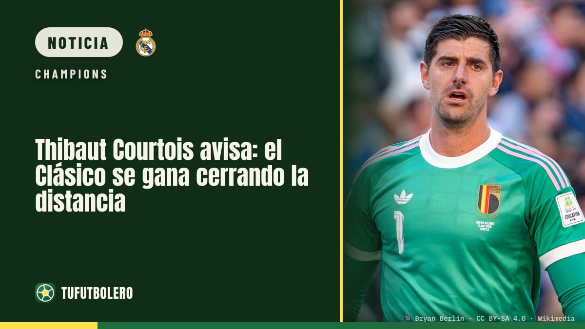 Thibaut Courtois avisa: el Clásico se gana cerrando la distancia
