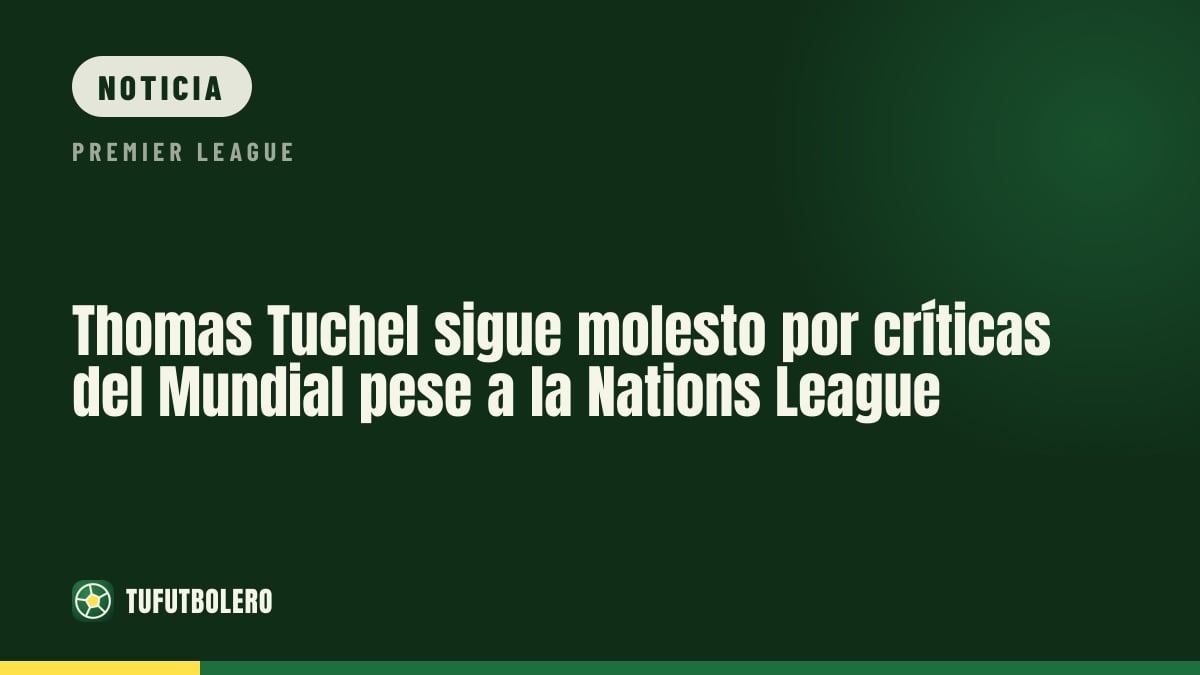 Thomas Tuchel sigue molesto por críticas del Mundial pese a la Nations League